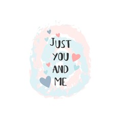 Just you and me lettering. Valentine's day card. Vector illustration.