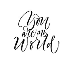 You are my world card. Hand drawn brush style modern calligraphy. Vector illustration of handwritten lettering.