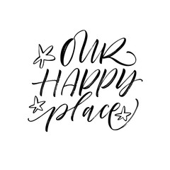 Our happy place card. Hand drawn brush style modern calligraphy. Vector illustration of handwritten lettering.