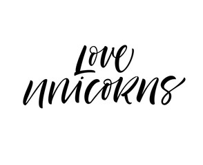 Love unicorns card. Hand drawn brush style modern calligraphy. Vector illustration of handwritten lettering.