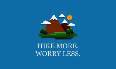 Fototapeta premium Hike More Worry Less Motivational Poster with Hills Mountains Trees Clouds Sun Vector Flat Illustration