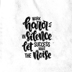 Vector hand drawn illustration. Lettering phrases Work hard in silence let success make the noise. Idea for poster, postcard.