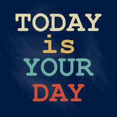 Today is Your Day Poster design Vector illustration