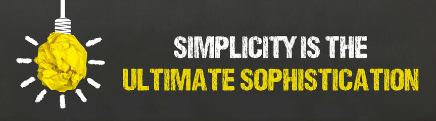 Simplicity is the ultimate sophistication