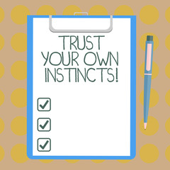 Word writing text Trust Your Own Instincts. Business concept for Intuitive follow demonstratingal feelings confidence Blank Sheet of Bond Paper on Clipboard with Click Ballpoint Pen Text Space