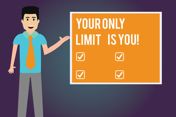 Writing note showing Your Only Limit Is You. Business photo showcasing You set your own limitations Motivation to keep going Man with Tie Talking Presenting Blank Color Square Board