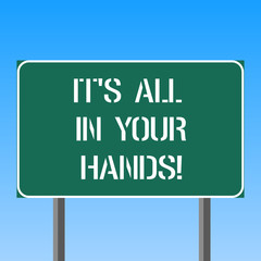 Handwriting text writing It S Is All In Your Hands. Concept meaning we Hold the Rein of our Destiny and Fate Blank Rectangular Outdoor Color Signpost photo with Two leg and Outline