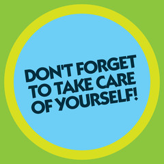 Writing note showing Don T Forget To Take Care Of Yourself. Business photo showcasing Be aware of your demonstratingal health Circle with Border Multi Color Round Shape photo with Empty Text Space
