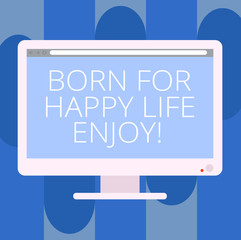 Handwriting text writing Born For Happy Life Enjoy. Concept meaning Newborn baby happiness enjoying lifestyle Blank Computer Desktop Monitor Color Screen Mounted with Progress Bar