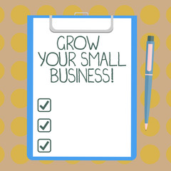 Word writing text Grow Your Small Business. Business concept for company generates positive cash flow Earn Blank Sheet of Bond Paper on Clipboard with Click Ballpoint Pen Text Space