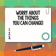 Conceptual hand writing showing Worry About The Things You Can Change. Business photo showcasing Be in charge of possible actions Square Color Board with Magnet Click Ballpoint Pen and Clip