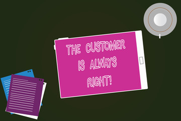 Conceptual hand writing showing The Customer Is Always Right. Business photo text You have to warranty your clients satisfaction Tablet Screen Cup Saucer and Filler Sheets on Color Background