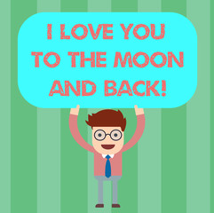 Writing note showing I Love You To The Moon And Back. Business photo showcasing Expressing roanalysistic feelings emotions Man Standing Holding Above his Head Blank Rectangular Colored Board