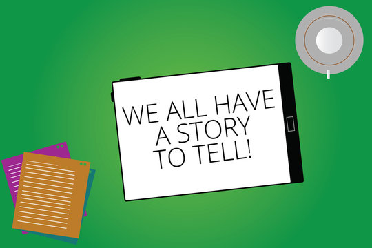 Writing note showing We All Have A Story To Tell. Business photo showcasing Storytelling sharing past demonstratingal experiences Tablet Screen Cup Saucer and Filler Sheets on Color Background