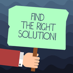Text sign showing Find The Right Solution. Conceptual photo Search for the best alternative to solve problems Hu analysis Hand Holding Blank Colored Placard with Stick photo Text Space