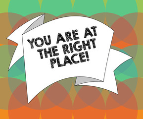 Word writing text You Are At The Right Place. Business concept for Perfect location full of opportunities experience Folded 3D Ribbon Strip Solid Color Blank Sash photo for Celebration
