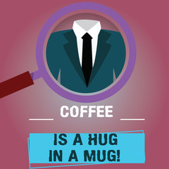 Text sign showing Coffee Is A Hug In A Mug. Conceptual photo Expressing love feelings by giving hot beverages Magnifying Glass photo Enlarging Inspecting a Tuxedo and Label Tag Below