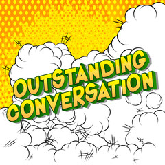 Outstanding Conversation - Vector illustrated comic book style phrase on abstract background.