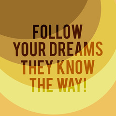 Writing note showing Follow Your Dreams They Know The Way. Business photo showcasing Inspiration motivation to get success Layered Arc MultiTone Copy Space for Poster Presentations Web Design
