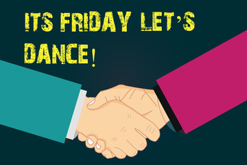 Text sign showing Its Friday Let S Dance. Conceptual photo Invitation to party go to a disco enjoy happy weekend Hu analysis Shaking Hands on Agreement Greeting Gesture Sign of Respect photo