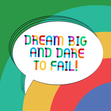 Writing note showing Dream Big And Dare To Fail. Business photo showcasing Motivation inspiration prepare to make mistakes Oval Outlined Solid Color Speech Bubble Empty Text Balloon