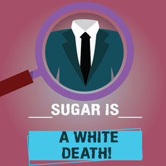 Text sign showing Sugar Is A White Death. Conceptual photo Sweets are dangerous diabetes alert unhealthy foods Magnifying Glass photo Enlarging Inspecting a Tuxedo and Label Tag Below