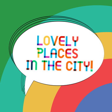 Writing note showing Lovely Places In The City. Business photo showcasing Beautiful landmark architecture buildings Oval Outlined Solid Color Speech Bubble Empty Text Balloon