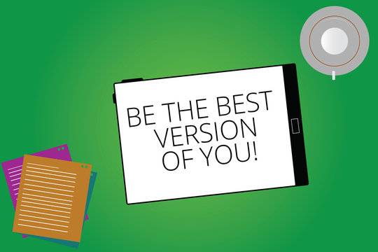 Writing note showing Be The Best Version Of You. Business photo showcasing Make efforts to transform in a better demonstrating Tablet Screen Cup Saucer and Filler Sheets on Color Background