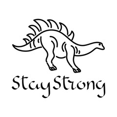 Stay strong, vector text. Hand drawn dinosaur.