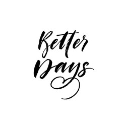 Obraz premium Better days phrase. Hand drawn brush style modern calligraphy. Vector&nbsp;illustration of handwritten lettering. 