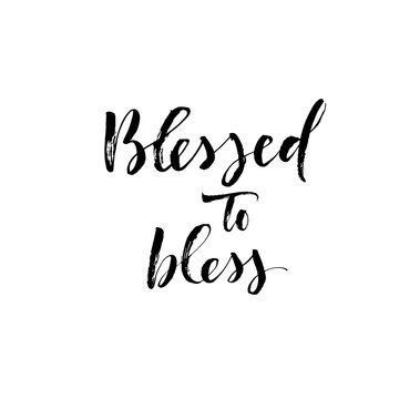 Blessed to bless phrase. Hand drawn brush style modern calligraphy. Vector illustration of handwritten lettering. 