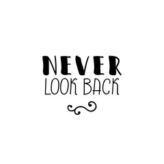 Never look back. Vector lettering, inscription, calligraphy design. Text background.