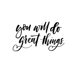 You will de great thing phrase. Hand drawn brush style modern calligraphy. Vector illustration of handwritten lettering.