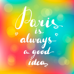 Inspirational quote Paris is always