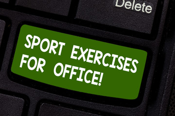 Text sign showing Sports Exercises For Office. Conceptual photo Working out in the workplace stay fit Keyboard key Intention to create computer message pressing keypad idea