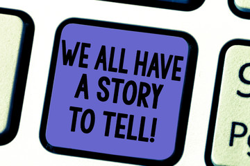 Fototapeta premium Handwriting text We All Have A Story To Tell. Concept meaning Storytelling sharing past demonstratingal experiences Keyboard key Intention to create computer message pressing keypad idea