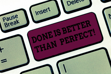 Conceptual hand writing showing Done Is Better Than Perfect. Business photo text Do not worry for perfection but for doing Keyboard Intention to create computer message keypad idea