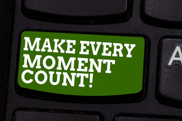 Writing note showing Make Every Moment Count. Business photo showcasing Positive thinking always...