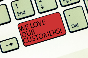 Writing note showing We Love Our Customers. Business photo showcasing Appreciation for clients good customer service Keyboard Intention to create computer message keypad idea
