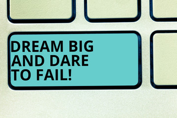 Handwriting text writing Dream Big And Dare To Fail. Concept meaning Motivation inspiration prepare...