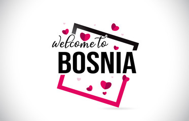Bosnia Welcome To Word Text with Handwritten Font and Red Hearts Square.
