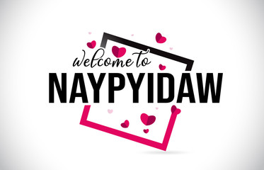 Naypyidaw Welcome To Word Text with Handwritten Font and Red Hearts Square.