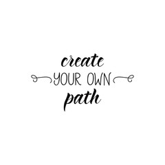 Create your own path. lettering motivational quote
