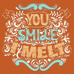 You smile I melt. Cute artwork. St. Valentine's quote typographical background  with creative hand drawn melting font. Template for card banner poster print for t-shirt.