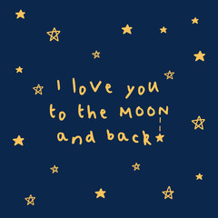 I love you to the moon and back. Simple greeting card with gold stars for Valentine's Day, Mother's Day, birthday, wedding. Vector.