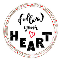 Follow your heart - Vector hand drawn illustration, hand lettering