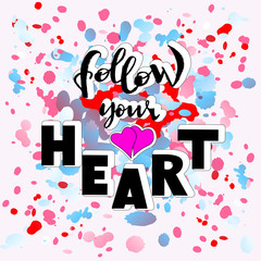 Follow your heart - Vector hand drawn illustration, hand lettering