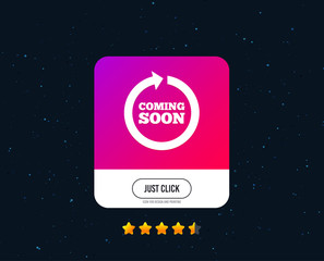 Coming soon sign icon. Promotion announcement symbol. Web or internet icon design. Rating stars. Just click button. Vector