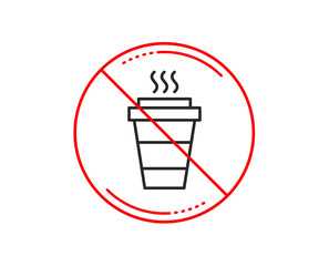 No or stop sign. Takeaway Coffee cup line icon. Hot drink sign. Takeout symbol. Caution prohibited ban stop symbol. No  icon design.  Vector