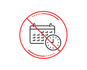 No or stop sign. Time and calendar line icon. Clock or watch sign. Caution prohibited ban stop symbol. No  icon design.  Vector